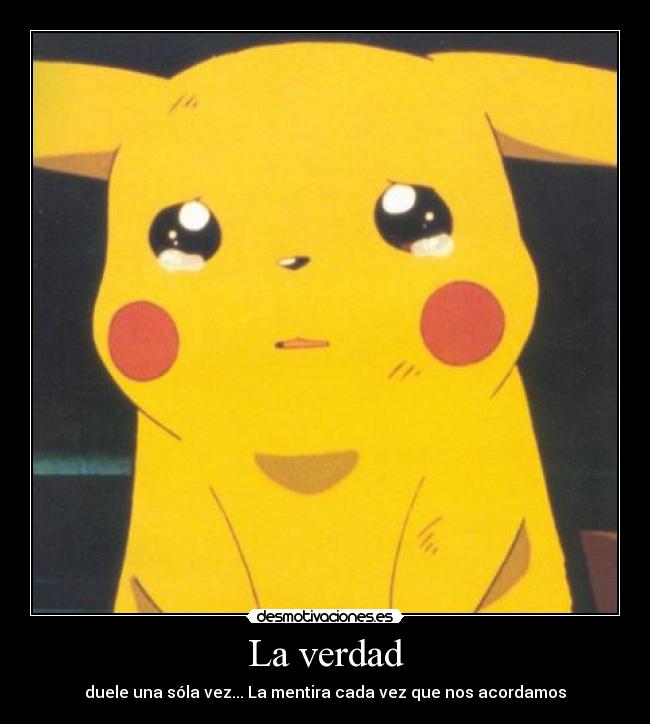 carteles pikachu verdad duele una sola vez mentira cada vez que nos acordamos desmotivaciones