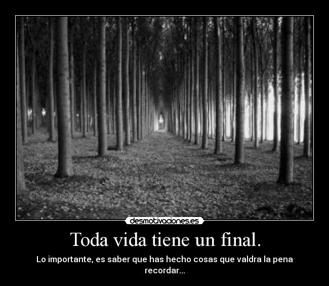 Toda vida tiene un final. - 