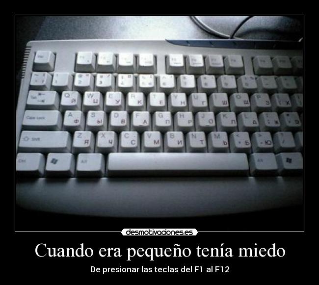 Cuando era pequeño tenía miedo - De presionar las teclas del F1 al F12