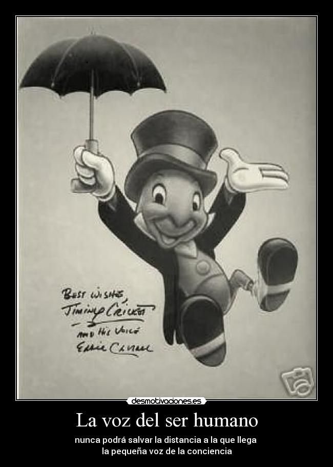 La voz del ser humano - nunca podrá salvar la distancia a la que llega
la pequeña voz de la conciencia