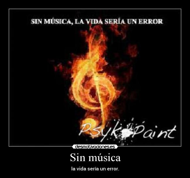 Sin música - la vida sería un error.