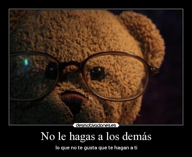 No le hagas a los demás -