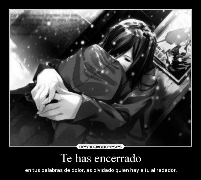 Te has encerrado -