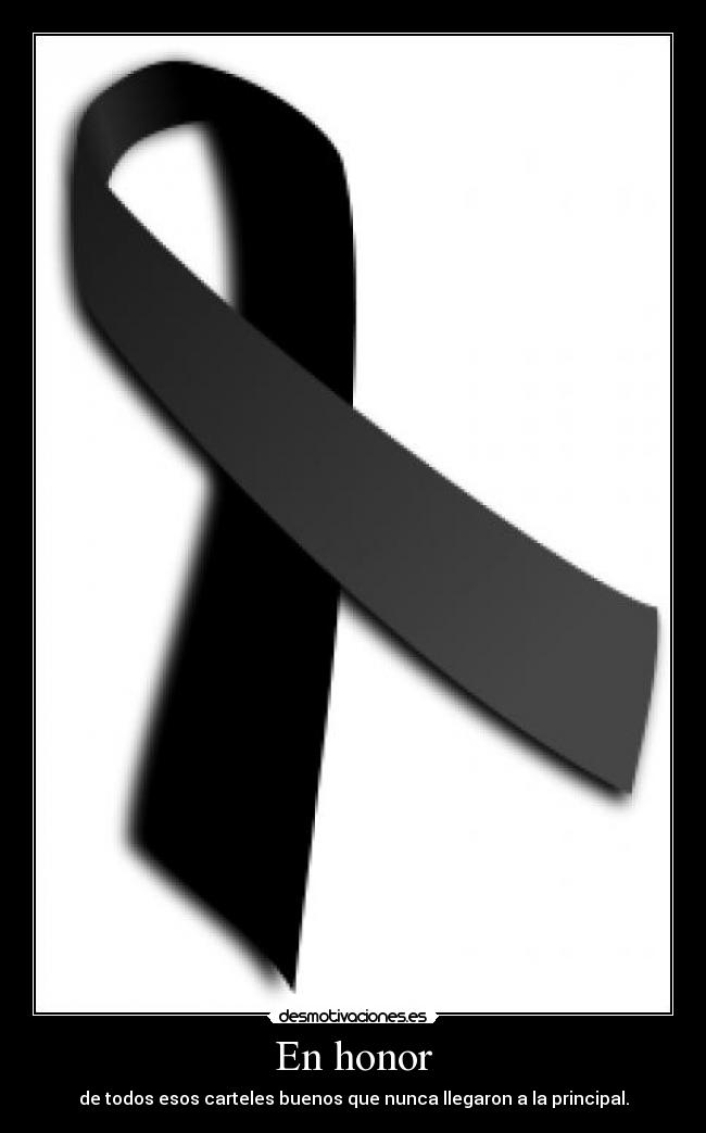 En honor - de todos esos carteles buenos que nunca llegaron a la principal.