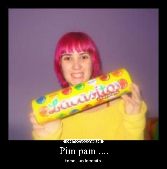 Pim pam .... -