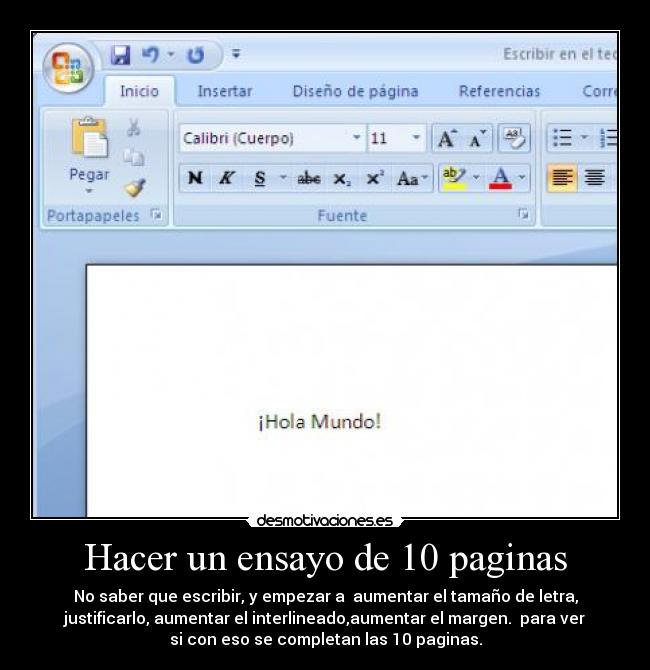 Hacer un ensayo de 10 paginas - No saber que escribir, y empezar a  aumentar el tamaño de letra,
justificarlo, aumentar el interlineado,aumentar el margen.  para ver
si con eso se completan las 10 paginas.