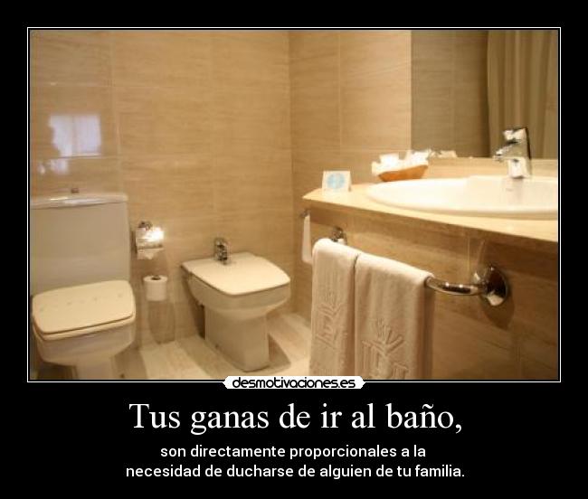 Tus ganas de ir al baño, - 