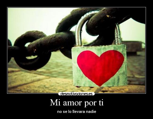 Mi amor por ti - no se lo llevara nadie