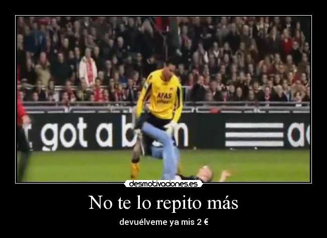 No te lo repito más - devuélveme ya mis 2 €