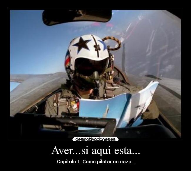 Aver...si aqui esta... - Capitulo 1: Como pilotar un caza...
