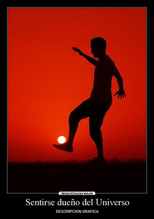 Sentirse dueño del Universo - 