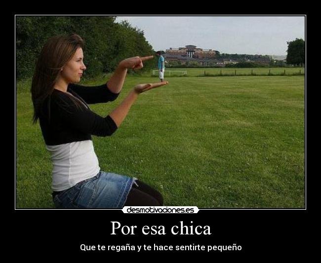 Por esa chica - Que te regaña y te hace sentirte pequeño