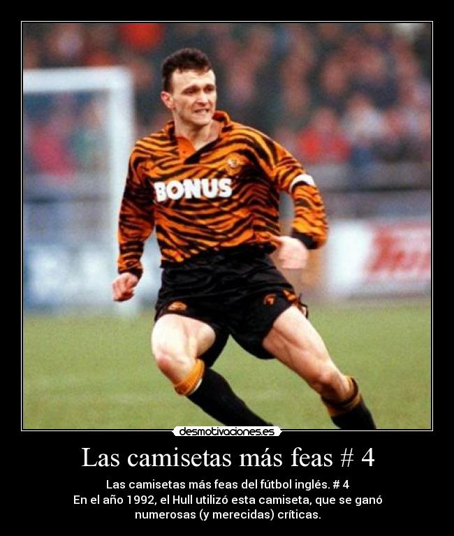 Las camisetas más feas # 4 - Las camisetas más feas del fútbol inglés. # 4
En el año 1992, el Hull utilizó esta camiseta, que se ganó
numerosas (y merecidas) críticas.