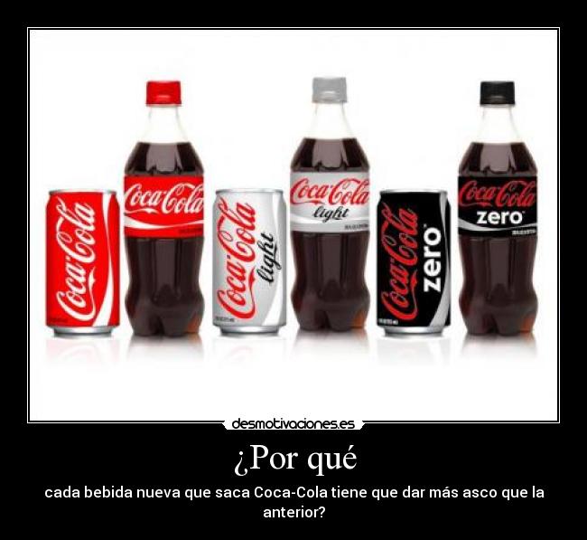 ¿Por qué - cada bebida nueva que saca Coca-Cola tiene que dar más asco que la anterior?