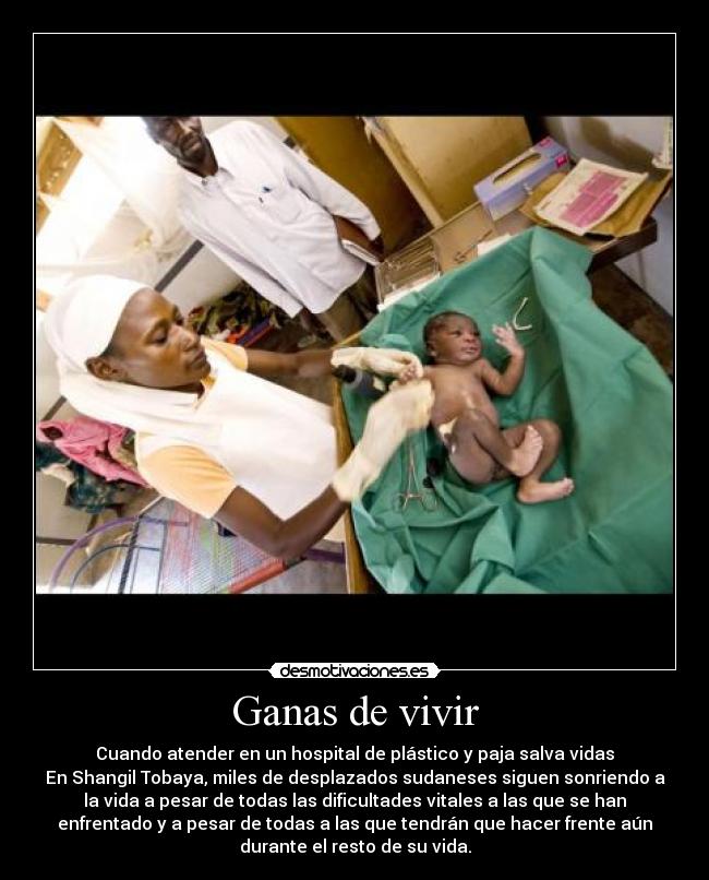 Ganas de vivir - Cuando atender en un hospital de plástico y paja salva vidas
En Shangil Tobaya, miles de desplazados sudaneses siguen sonriendo a
la vida a pesar de todas las dificultades vitales a las que se han
enfrentado y a pesar de todas a las que tendrán que hacer frente aún
durante el resto de su vida.