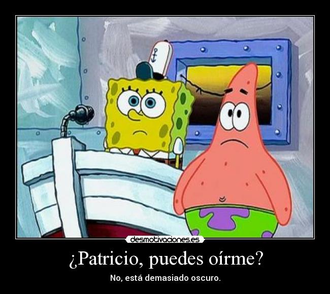 carteles bob esponja patricio puedes oirme esta demasiado oscuro desmotivaciones