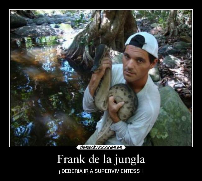 Frank de la jungla - ¡ DEBERIA IR A SUPERVIVIENTESS  !