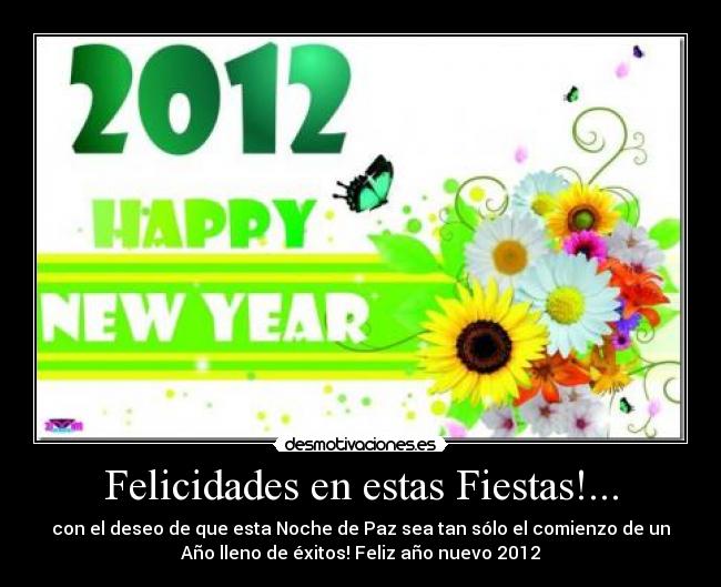 Felicidades en estas Fiestas!... - con el deseo de que esta Noche de Paz sea tan sólo el comienzo de un
Año lleno de éxitos! Feliz año nuevo 2012
