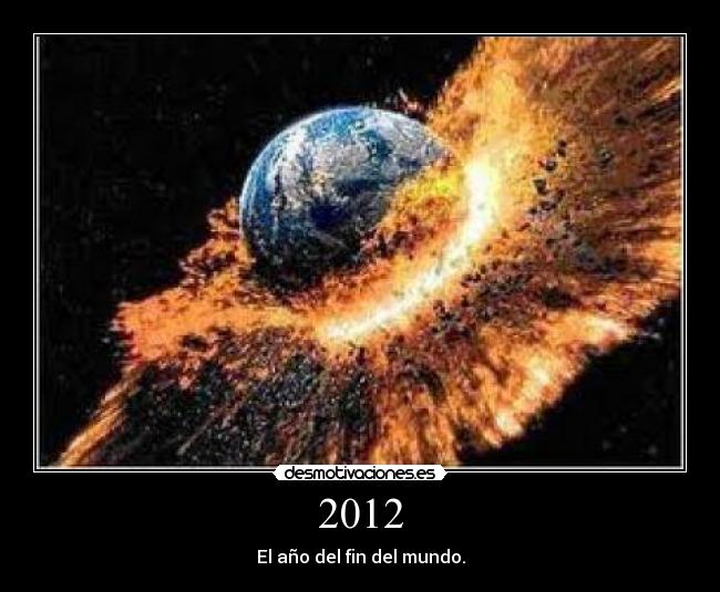 2012 - El año del fin del mundo.