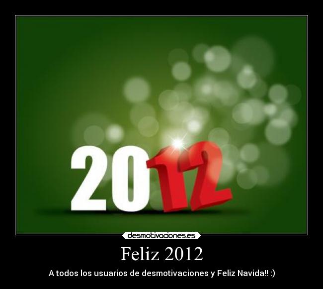 Feliz 2012 - A todos los usuarios de desmotivaciones y Feliz Navida!! :)