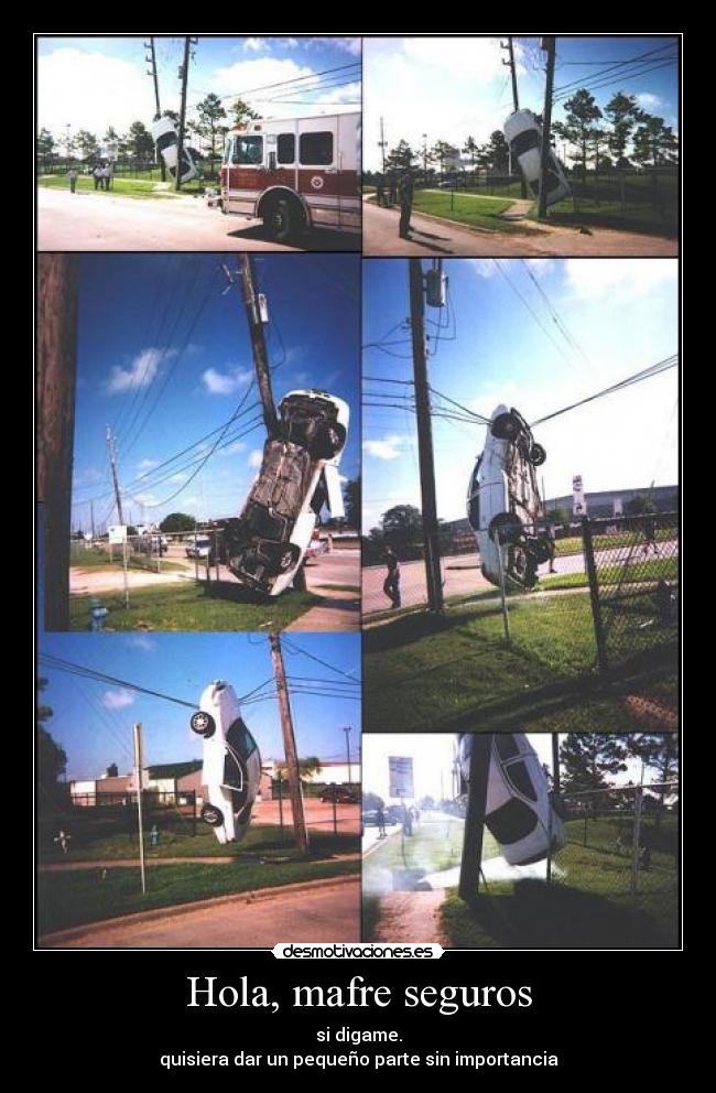 Hola, mafre seguros - si digame.
quisiera dar un pequeño parte sin importancia