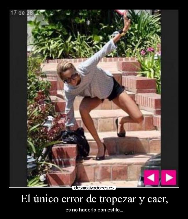 El único error de tropezar y caer, -