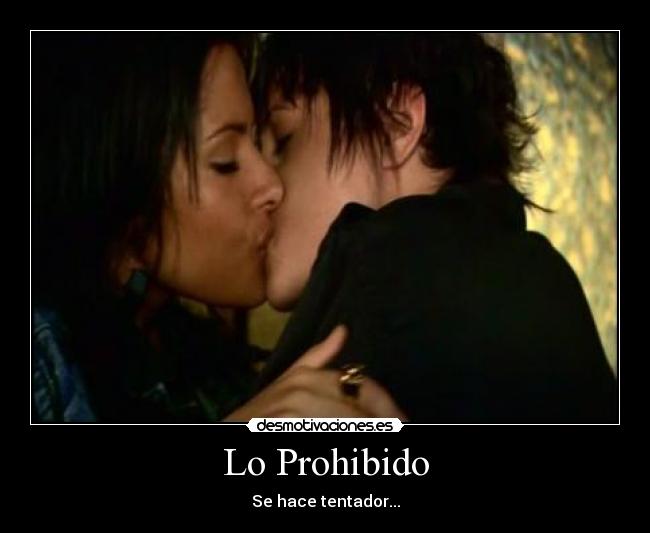 Lo Prohibido - Se hace tentador...