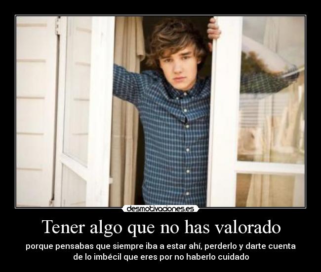 Tener algo que no has valorado -