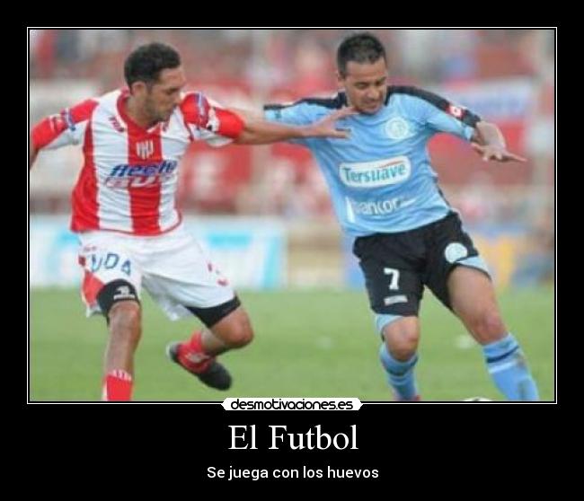 El Futbol - Se juega con los huevos