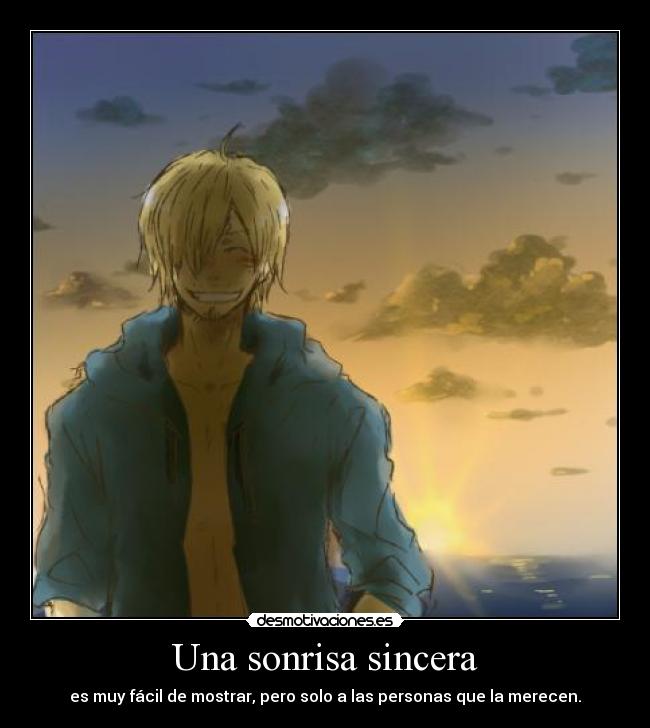 Una sonrisa sincera - es muy fácil de mostrar, pero solo a las personas que la merecen.