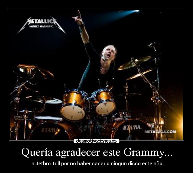 Quería agradecer este Grammy... - a Jethro Tull por no haber sacado ningún disco este año