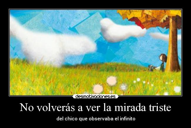 No volverás a ver la mirada triste -