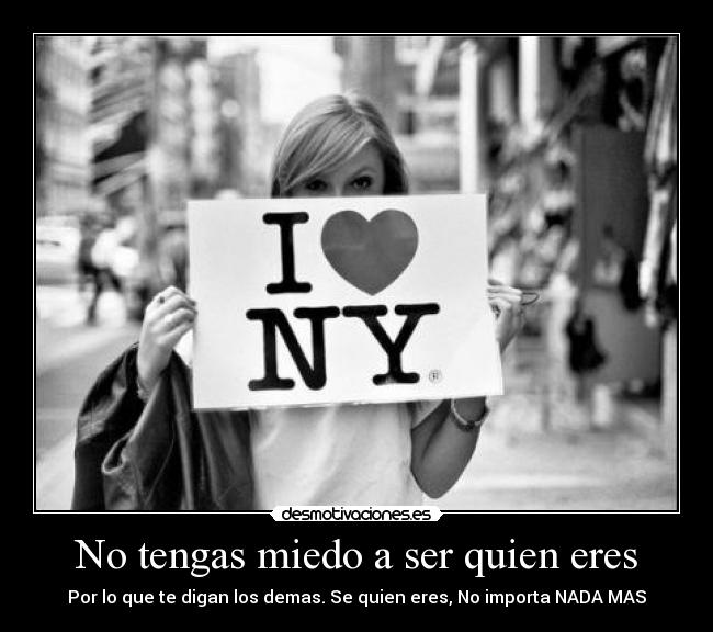 No tengas miedo a ser quien eres -