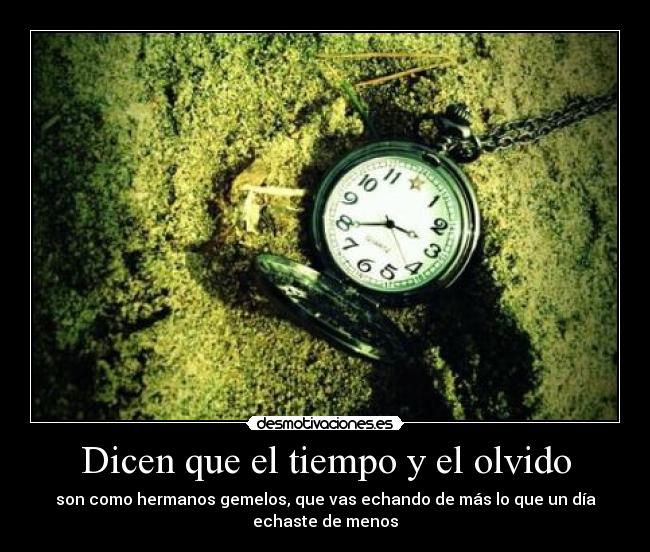Dicen que el tiempo y el olvido - 