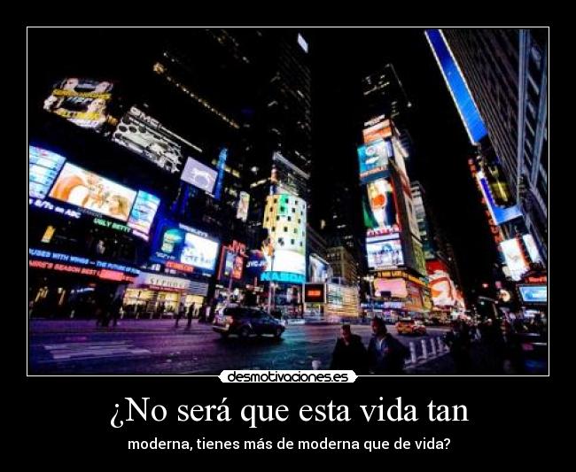 ¿No será que esta vida tan -