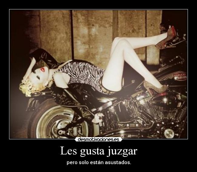 Les gusta juzgar - pero solo están asustados.