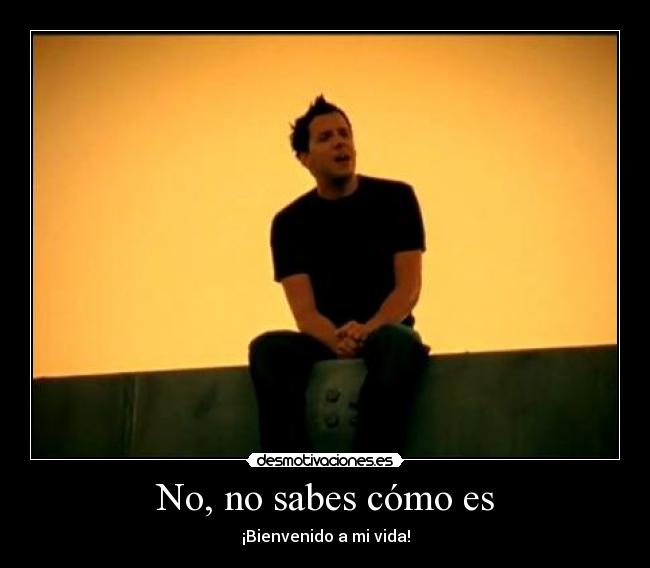No, no sabes cómo es - 