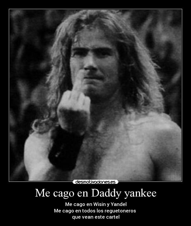 Me cago en Daddy yankee -