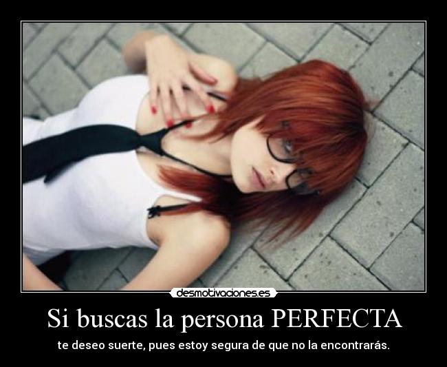Si buscas la persona PERFECTA -