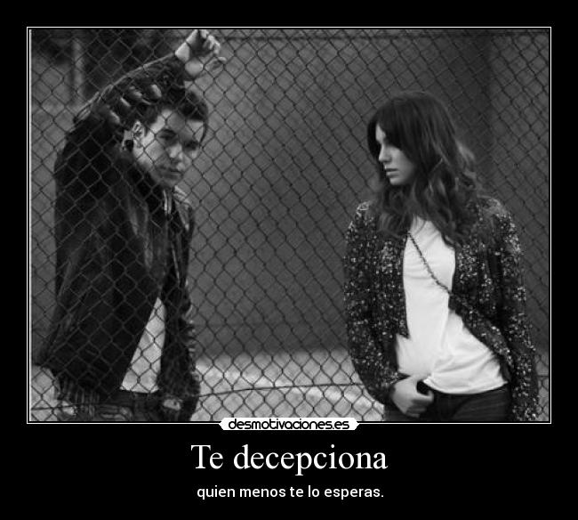 Te decepciona -