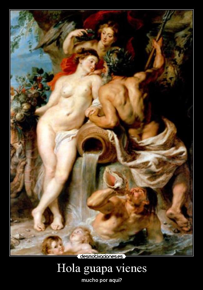 Hola guapa vienes - mucho por aqui?