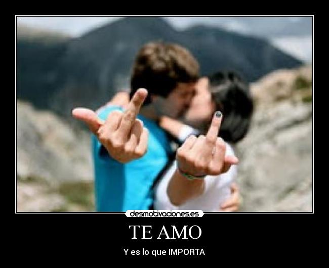 TE AMO - Y es lo que IMPORTA