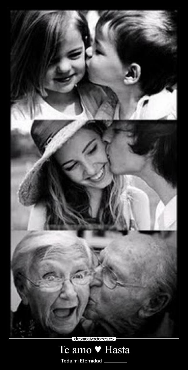 Te amo ♥ Hasta - Toda mi Eternidad ♥__________♥