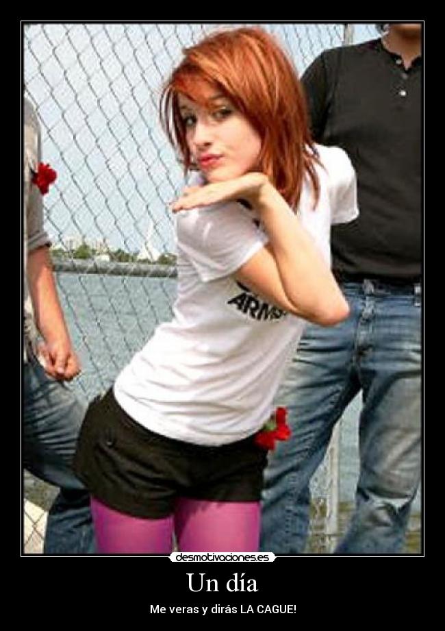 Un día - Me veras y dirás LA CAGUE!