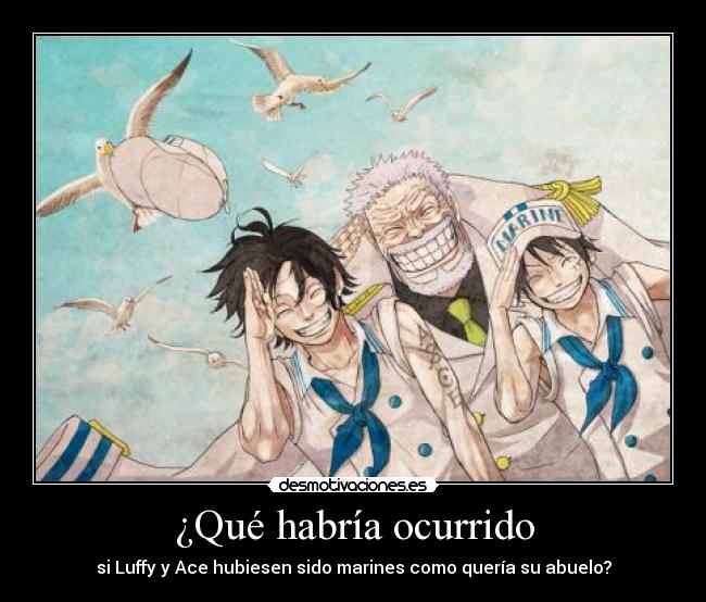 ¿Qué habría ocurrido - si Luffy y Ace hubiesen sido marines como quería su abuelo?