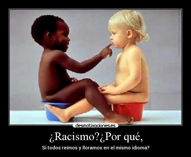 ¿Racismo?¿Por qué, -