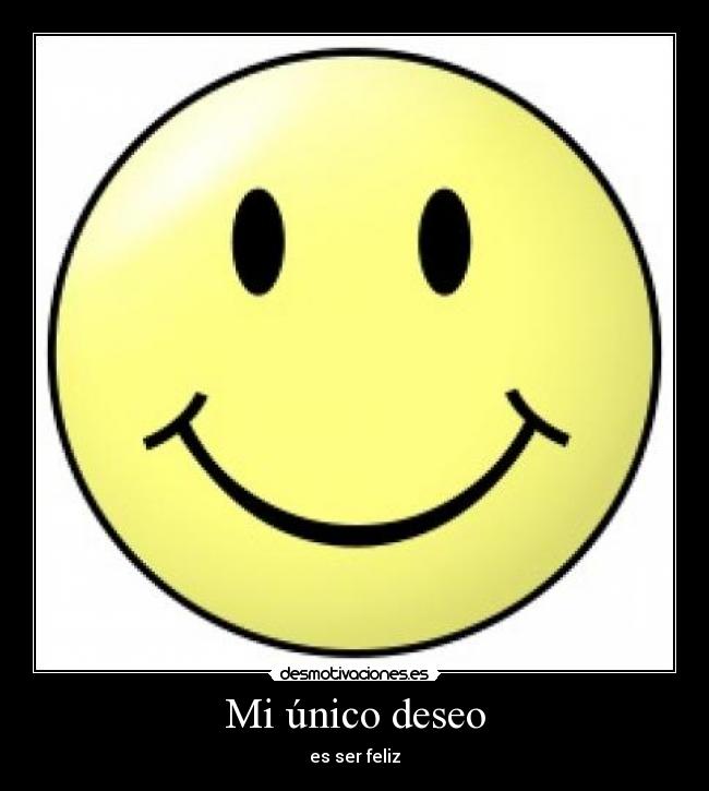 Mi único deseo - es ser feliz