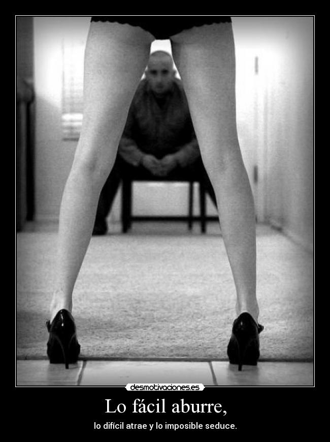 Lo fácil aburre, -