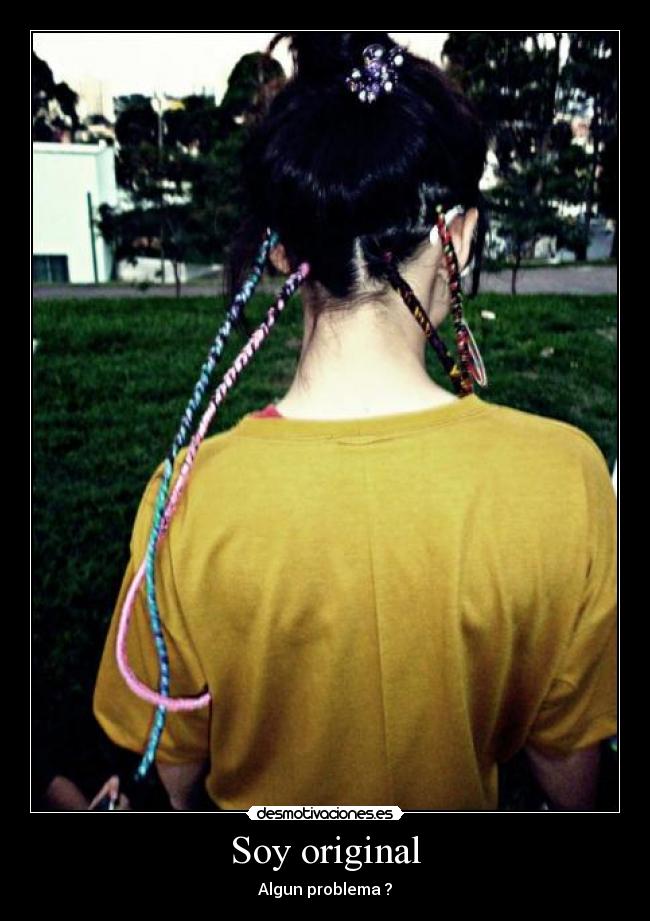 Soy original - Algun problema ?