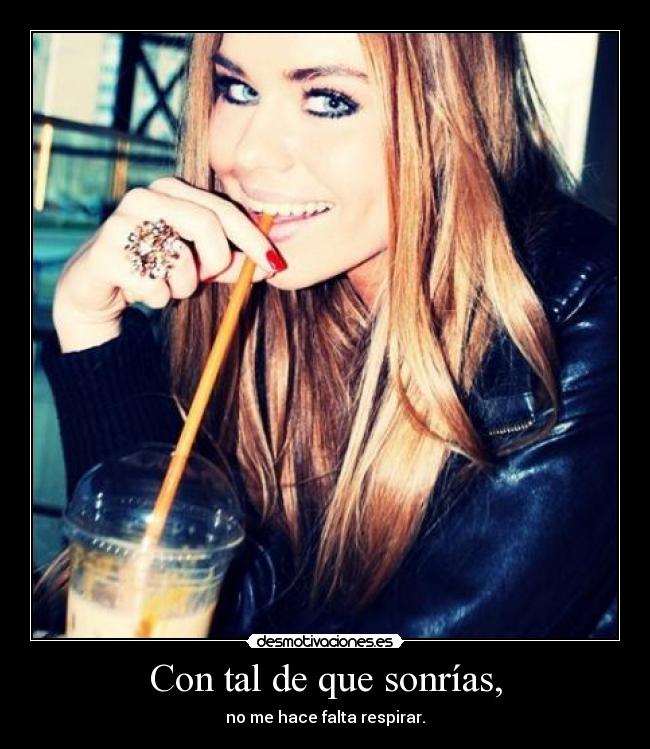 Con tal de que sonrías, - 